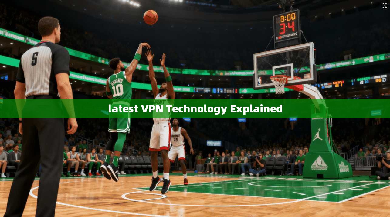 latest VPN Technology Explained