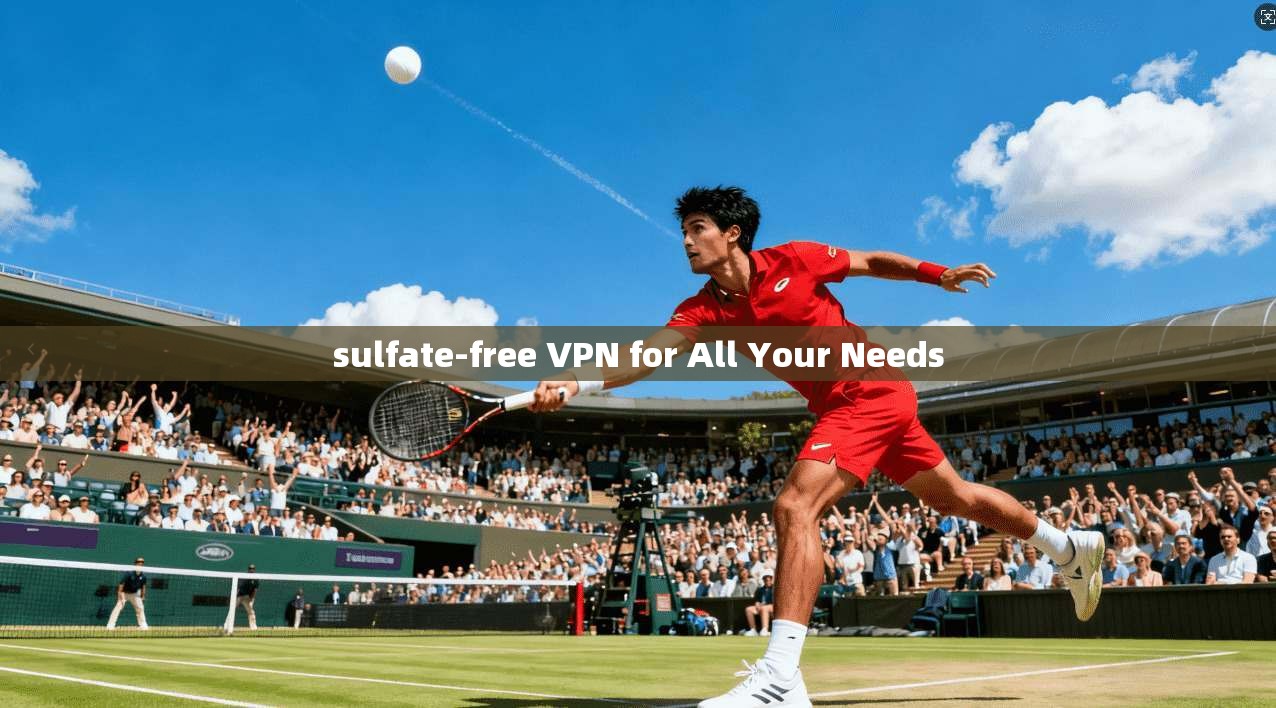 sulfate-free VPN for All Your Needs
